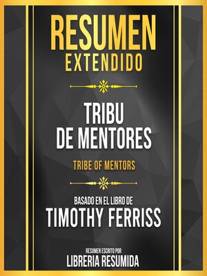 cover image of Resumen Extendido--Tribu De Mentores (Tribe of Mentors)--Basado En El Libro De Timothy Ferriss